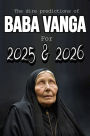 The dire predictions of Baba Vanga For 2025 and 2026: Discover Baba Vanga's Shocking Prophecies for 2025 and 2026