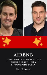 Title: Airbnb: il viaggio di Evan Spiegel e Brian Chesky nella rivoluzione della condivisione, Author: Max Editorial