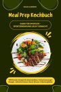 Meal Prep Kochbuch für Sportler: 1000 Protein-Rezepte für Muskelaufbau, Fettverbrennung & Energie - Inkl. Immun-Boost-Wasser & Wochenplänen (Guide für Sporternährung leicht gemacht)