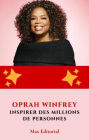 Oprah Winfrey : inspirer des millions de personnes