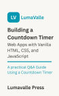 Building a Countdown Timer Web App with Vanilla HTML, CSS, and JavaScript.: A Practical Q&A Guide Using a Countdown Timer