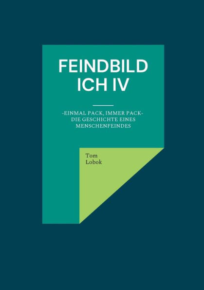 Feindbild ich IV: Einmal Pack, immer Pack- Die Geschichte eines Menschenfeindes