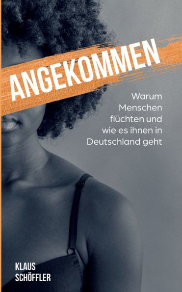 Angekommen: Warum Menschen flüchten und wie es ihnen in Deutschland geht