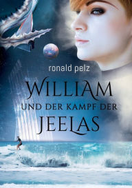 Title: William und der Kampf der Jeelas, Author: Ronald Pelz