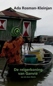 Title: De reigerkoning van Ganvié: op reis door Benin, Author: Ada Rosman-Kleinjan