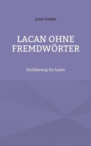 Lacan ohne Fremdwörter: Einführung für Laien