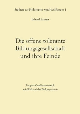 Die offene tolerante Bildungsgesellschaft und ihre Feinde: Poppers Gesellschaftskritik mit Blick auf das Bildungssystem