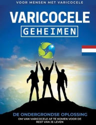 Title: Varicocele: Geheimen De Ondergrondse Oplossing om van Varicocele af te Komen voor De Rest Van Je Leven [NL], Author: M. E. Gonzales