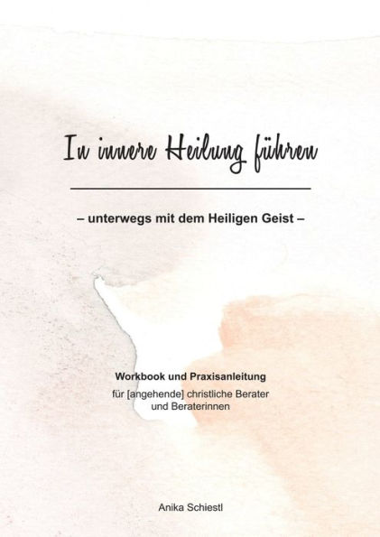 In innere Heilung führen: unterwegs mit dem Heiligen Geist