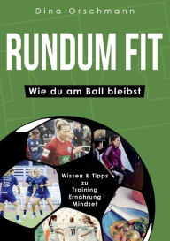 Title: Rundum Fit: Wie du am Ball bleibst, Author: Dina Orschmann