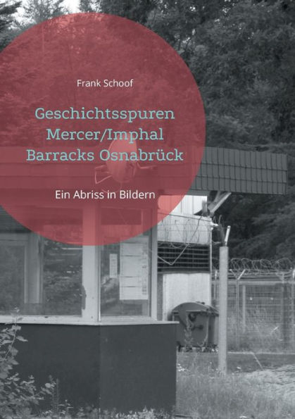 Geschichtsspuren Mercer/Imphal Barracks Osnabrück: Ein Abriss in Bildern