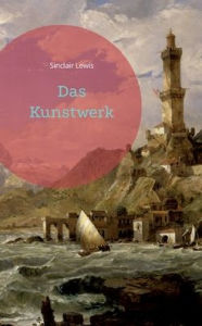 Title: Das Kunstwerk, Author: Sinclair Lewis