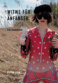 Title: Witwe für Anfänger: Ein Handbuch, Author: Alpun Lein