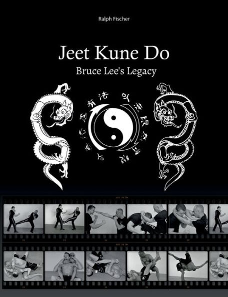 Jeet Kune Do "Bruce Leeï¿½s Legacy"