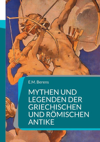 Mythen und Legenden der griechischen und römischen Antike: Ein Handbuch der Mythologie