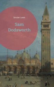 Title: Sam Dodsworth, Author: Sinclair Lewis