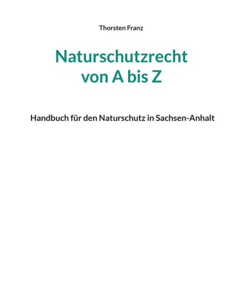 Naturschutzrecht von A bis Z: Handbuch für den Naturschutz in Sachsen-Anhalt