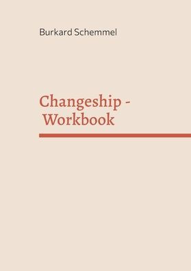 Changeship - Workbook: Building and scaling next generation businesses in the digital polypol: Purpose driven - Customer dedicated - Sustainability enabled