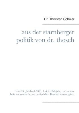 Aus der Starnberger Politik von Dr. Thosch: Band 13, Jahrbuch 2021, eine weitere Informationsquelle, mit persÃ¯Â¿Â½nlichen Kommentaren ergÃ¯Â¿Â½nzt
