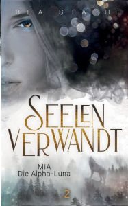 Title: Seelenverwandt, Mia - Die Alpha-Luna: Gestaltwandler Fantasyroman, Jugendliteratur, Author: Bea Stache