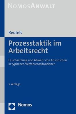 Prozesstaktik im Arbeitsrecht: Durchsetzung und Abwehr von Anspruchen in typischen Verfahrenssituationen
