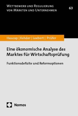 Eine okonomische Analyse des Marktes fur Wirtschaftsprufung: Funktionsdefizite und Reformoptionen