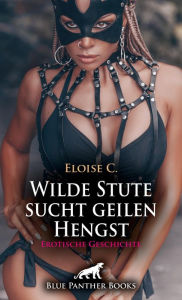 Title: Wilde Stute sucht geilen Hengst Erotische Geschichte: Eine außergewöhnliche Orgie ..., Author: Eloise . C