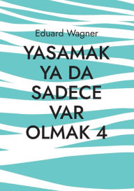 Title: Yasamak ya da sadece var olmak 4: memnun muyum?, Author: Eduard Wagner