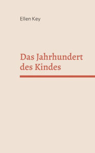 Title: Das Jahrhundert des Kindes, Author: Ellen Key