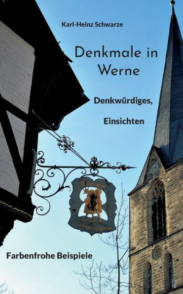 Denkmale in Werne: Denkwürdiges, Einsichten, farbenfrohe Beispiele