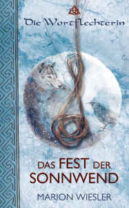 Title: Das Fest der Sonnwend: Keltenroman, Author: Marion Wiesler