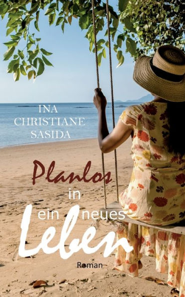 Planlos in ein neues Leben: Liebesroman