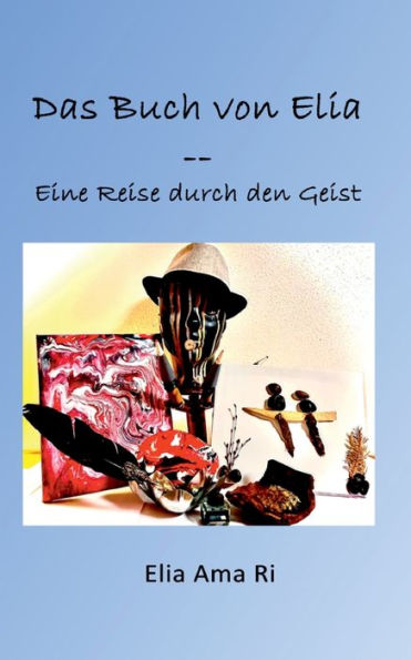 Das Buch von Elia: Eine Reise durch den Geist