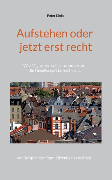 Aufstehen oder jetzt erst recht: Wie Migranten seit Jahrhunderten die Gesellschaft bereichern am Beispiel der Stadt Offenbach am Main