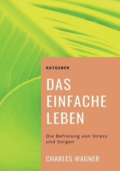 Das einfache Leben: Die Befreiung von Stress und Sorgen