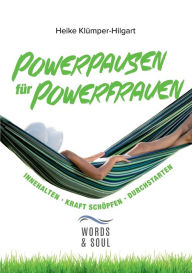Title: Powerpausen für Powerfrauen: Innehalten. Kraft schöpfen. Durchstarten., Author: Heike Klïmper-Hilgart