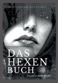 Title: Das Hexenbuch: Woher die Hexe kam, was sie war und ist, Author: Oliver Madox Hueffer