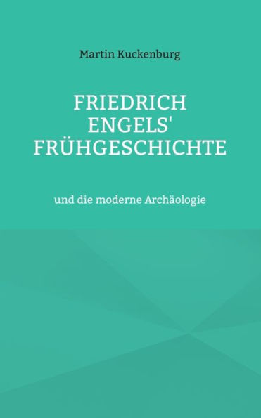 Friedrich Engels' Frühgeschichte: und die moderne Archäologie