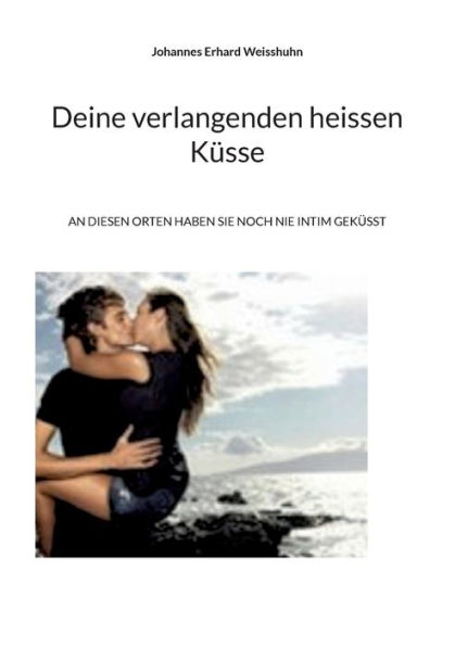 Deine verlangenden heissen Küsse: An diesen Orten haben sie noch nie intim geküsst