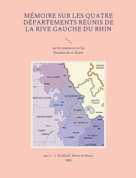 Mémoire sur les quatre départements réunis de la rive gauche du Rhin: sur le commerce et les douanes de ce fleuve