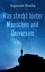 Title: Was steckt hinter Menschen und Universum, Author: Negjmedin Kerellaj