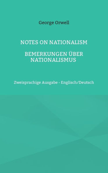 Notes on Nationalism - Bemerkungen Ã¯Â¿Â½ber Nationalismus: Zweisprachige Ausgabe - Englisch/Deutsch