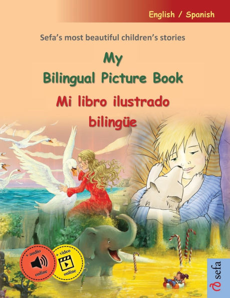 My Bilingual Picture Book - Mi libro ilustrado bilingï¿½e (English / Spanish): Sefa's most beautiful children's stories in one volume, with online audio and video