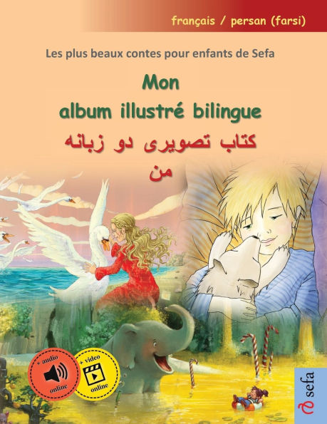 Mon album illustrï¿½ bilingue - کتاب تصویری دو زبانه من (franï¿½ais / persan (farsi)): Les plus beaux contes pour enfants de Sefa en un seul