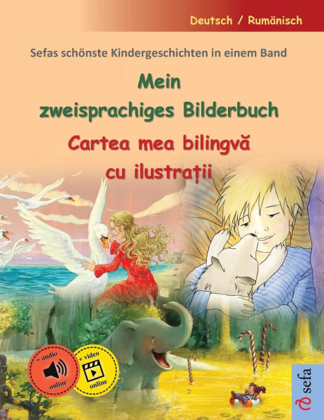 Mein zweisprachiges Bilderbuch - Cartea mea bilingvă cu ilustrații (Deutsch / Rumï¿½nisch): Sefas schï¿½nste Kindergeschichten in einem Band, mit Hï¿½rbuch und Video online