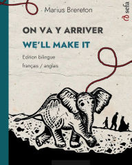 Title: ON VA Y ARRIVER - WE'LL MAKE IT (franï¿½ais - anglais): Un album illustrï¿½ en deux langues, Author: Marius Brereton