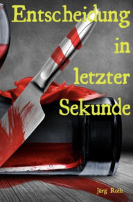 Title: Entscheidung in letzter Sekunde, Author: Jürg Roth