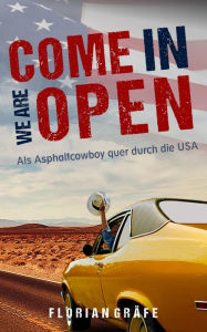 Title: Come in we are Open - Als Asphaltcowboy quer durch die USA: Ein Reisebericht, Author: Florian Gräfe