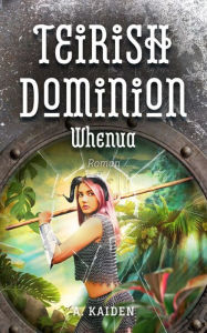 Title: Teirish Dominion Whenua, Author: A. Kaiden