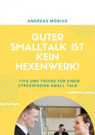 Title: Guter Small Talk ist kein Hexenwerk, Author: Andreas Möbius